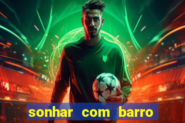 sonhar com barro jogo do bicho